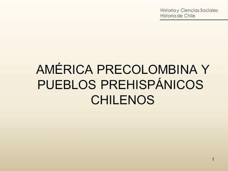 AMÉRICA PRECOLOMBINA Y PUEBLOS PREHISPÁNICOS CHILENOS
