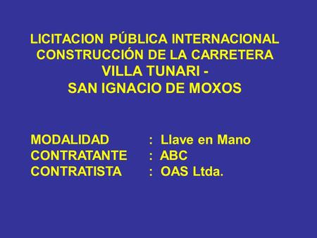 LICITACION PÚBLICA INTERNACIONAL CONSTRUCCIÓN DE LA CARRETERA VILLA TUNARI - SAN IGNACIO DE MOXOS MODALIDAD	: Llave en.