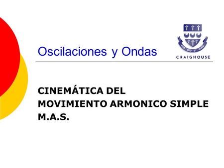 CINEMÁTICA DEL MOVIMIENTO ARMONICO SIMPLE M.A.S.