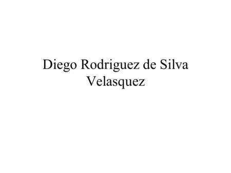 Diego Rodriguez de Silva Velasquez