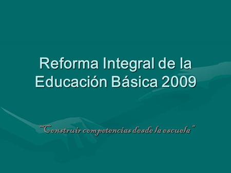 Reforma Integral de la Educación Básica 2009