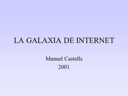 LA GALAXIA DE INTERNET Manuel Castells 2001.