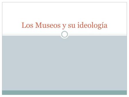 Los Museos y su ideología