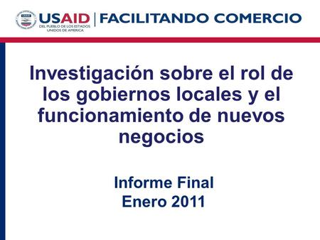 Investigación sobre el rol de los gobiernos locales y el funcionamiento de nuevos negocios Informe Final Enero 2011.