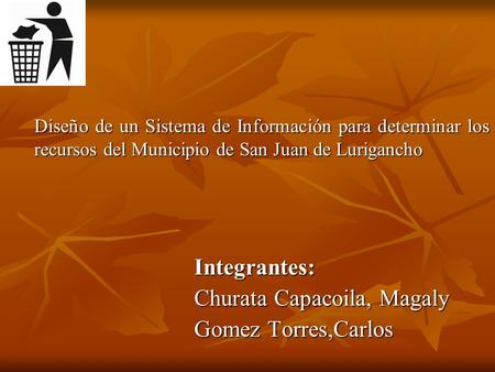 Integrantes: Churata Capacoila, Magaly Gomez Torres,Carlos