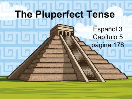 The Pluperfect Tense Español 3 Capítulo 5 página 178.