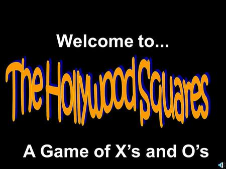 Welcome to... A Game of Xs and Os. Another Presentation © 2002 - All rights Reserved