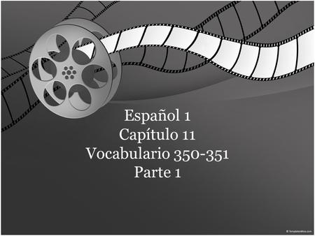 Español 1 Capítulo 11 Vocabulario 350-351 Parte 1.