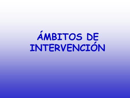 ÁMBITOS DE INTERVENCIÓN