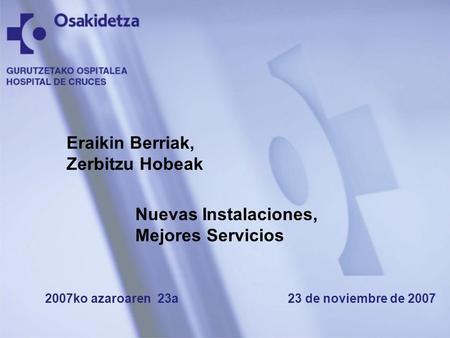 Eraikin Berriak, Zerbitzu Hobeak Nuevas Instalaciones,