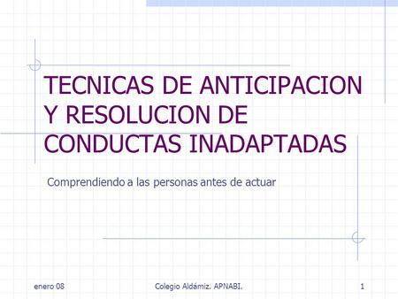 TECNICAS DE ANTICIPACION Y RESOLUCION DE CONDUCTAS INADAPTADAS