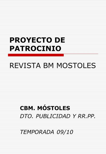 PROYECTO DE PATROCINIO REVISTA BM MOSTOLES CBM. MÓSTOLES DTO. PUBLICIDAD Y RR.PP. TEMPORADA 09/10.