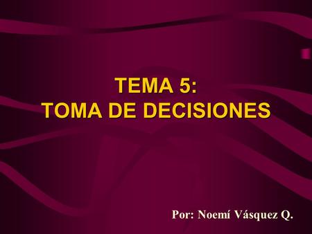 TEMA 5: TOMA DE DECISIONES