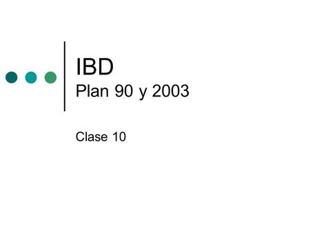IBD Plan 90 y 2003 Clase 10.