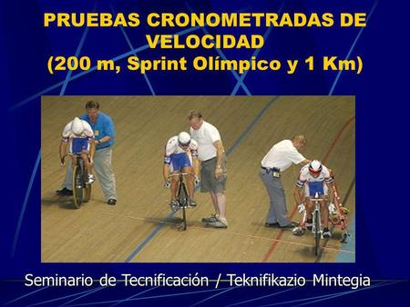 PRUEBAS CRONOMETRADAS DE VELOCIDAD (200 m, Sprint Olímpico y 1 Km)