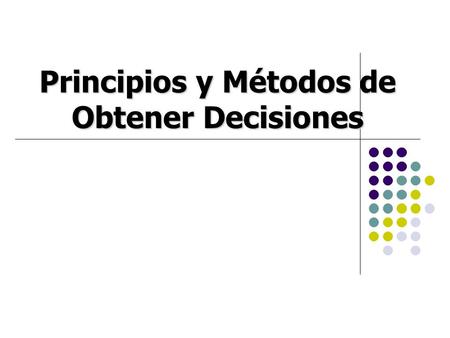 Principios y Métodos de Obtener Decisiones
