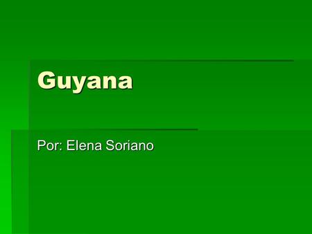 Guyana Por: Elena Soriano.