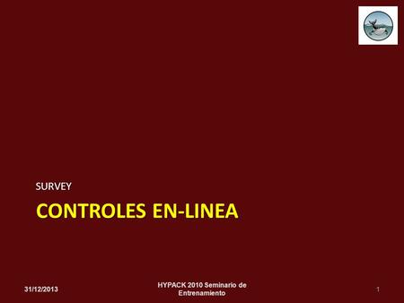 CONTROLES EN-LINEA SURVEY 31/12/20131 HYPACK 2010 Seminario de Entrenamiento.