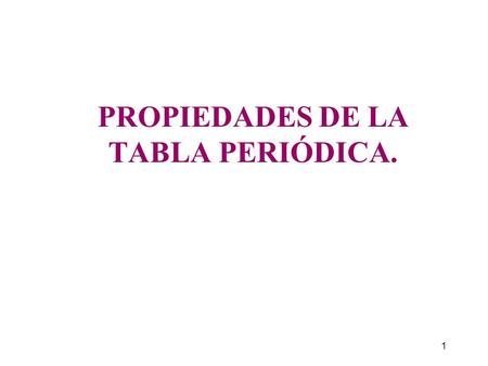 PROPIEDADES DE LA TABLA PERIÓDICA.