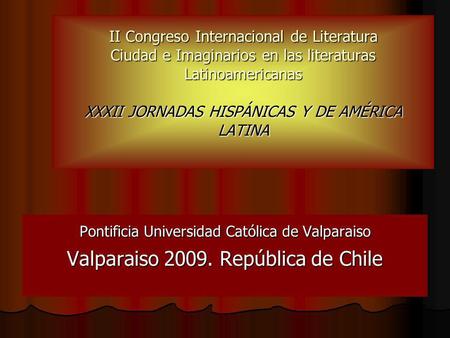 II Congreso Internacional de Literatura Ciudad e Imaginarios en las literaturas Latinoamericanas XXXII JORNADAS HISPÁNICAS Y DE AMÉRICA LATINA Pontificia.