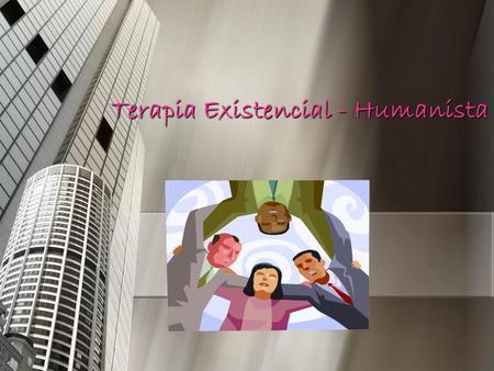 Terapia Existencial - Humanista