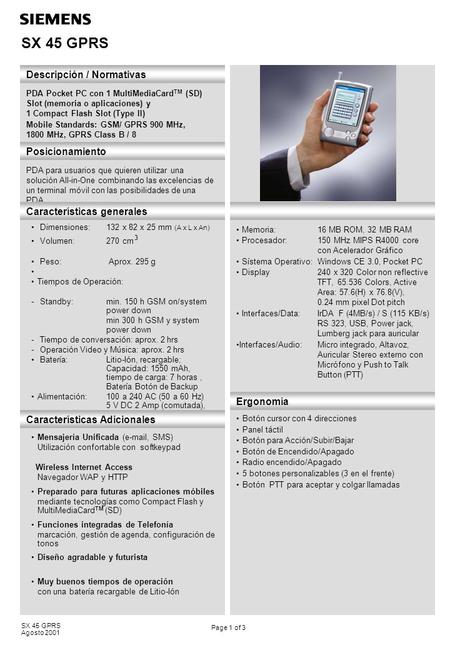 SX 45 GPRS Agosto 2001 SX 45 GPRS Descripción / Normativas PDA Pocket PC con 1 MultiMediaCard TM (SD) Slot (memoria o aplicaciones) y 1 Compact Flash Slot.