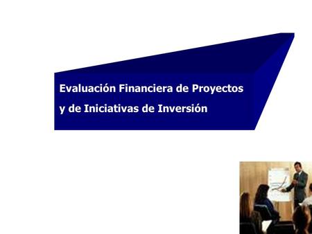 Evaluación Financiera de Proyectos y de Iniciativas de Inversión