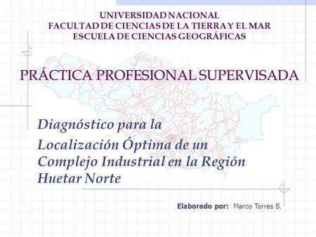 UNIVERSIDAD NACIONAL FACULTAD DE CIENCIAS DE LA TIERRA Y EL MAR ESCUELA DE CIENCIAS GEOGRÁFICAS PRÁCTICA PROFESIONAL SUPERVISADA Diagnóstico para la.