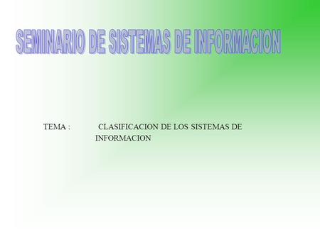 TEMA : CLASIFICACION DE LOS SISTEMAS DE INFORMACION