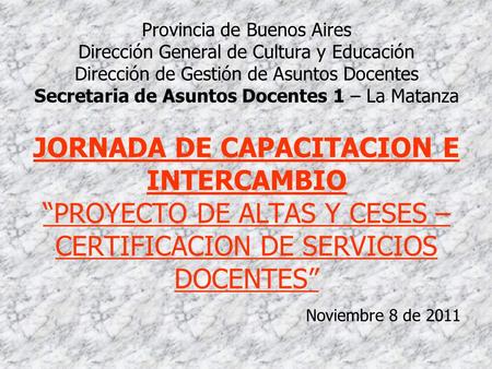 Provincia de Buenos Aires Dirección General de Cultura y Educación Dirección de Gestión de Asuntos Docentes Secretaria de Asuntos Docentes 1 – La Matanza.