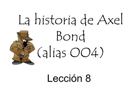 La historia de Axel Bond (alias OO4)