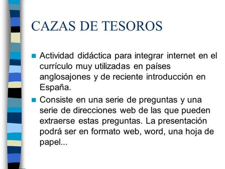 CAZAS DE TESOROS Actividad didáctica para integrar internet en el currículo muy utilizadas en países anglosajones y de reciente introducción en España.
