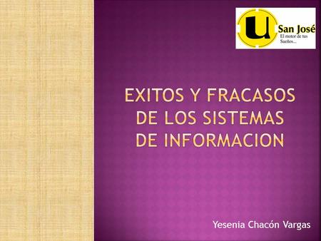 Yesenia Chacón Vargas. Los sistemas de información transforman los datos puros en información útil mediante tres actividades básicas, alimentación, procesamiento.