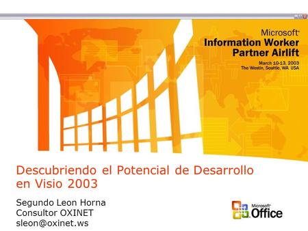 Descubriendo el Potencial de Desarrollo en Visio 2003 Segundo Leon Horna Consultor OXINET
