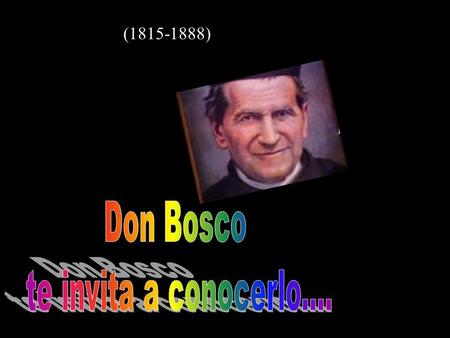 (1815-1888) Don Bosco te invita a conocerlo.....