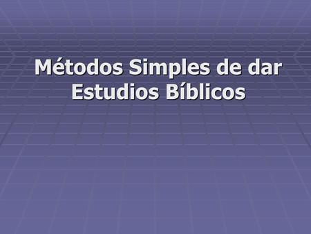 Métodos Simples de dar Estudios Bíblicos