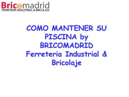 COMO MANTENER SU PISCINA by BRICOMADRID Ferreteria Industrial & Bricolaje 1.