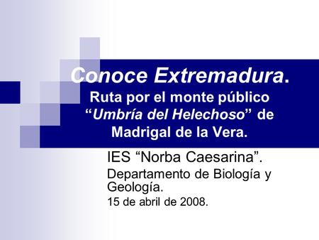 IES “Norba Caesarina”. Departamento de Biología y Geología.