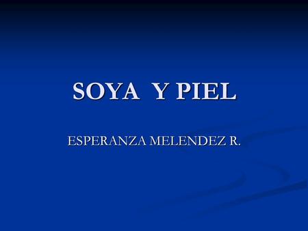 SOYA Y PIEL ESPERANZA MELENDEZ R..