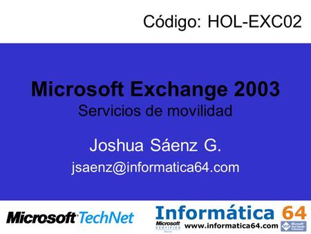 Microsoft Exchange 2003 Servicios de movilidad Joshua Sáenz G. Código: HOL-EXC02.