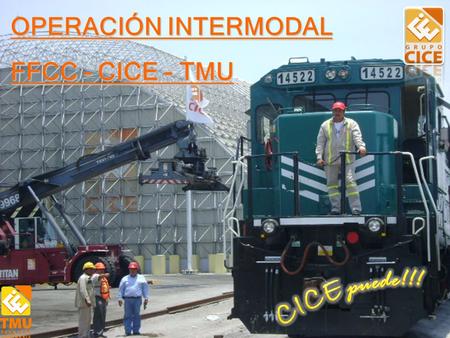 OPERACIÓN INTERMODAL FFCC – CICE - TMU CICE puede!!!