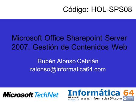 Microsoft Office Sharepoint Server 2007. Gestión de Contenidos Web Rubén Alonso Cebrián Código: HOL-SPS08.