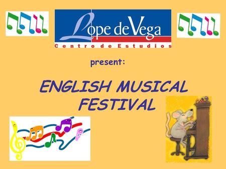 Present: ENGLISH MUSICAL FESTIVAL. Programa de las actuaciones: –17.00h.- Sonia - Lunes y Miércoles 4-5.- Nice to meet you –17.10h.- María - Lunes y Miércoles.