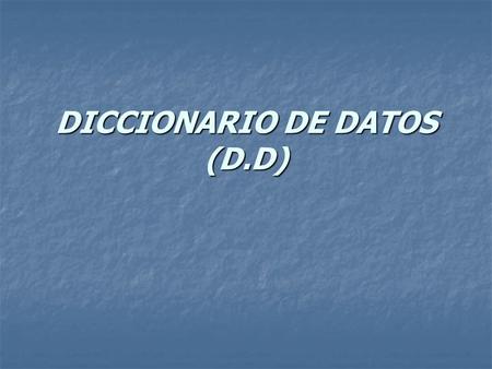 DICCIONARIO DE DATOS (D.D)