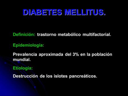 DIABETES MELLITUS. Definición: trastorno metabólico multifactorial.