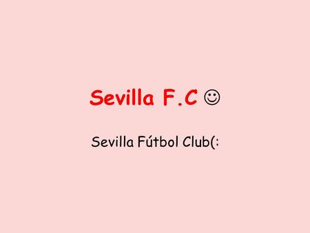 Sevilla F.C  Sevilla Fútbol Club(:.