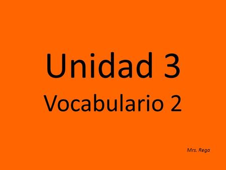 Unidad 3 Vocabulario 2 Mrs. Rega.