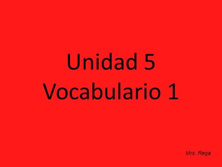 Unidad 5 Vocabulario 1 Mrs. Rega.