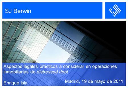 Aspectos legales prácticos a considerar en operaciones inmobiliarias de distressed debt Enrique Isla Madrid, 19 de mayo de 2011.