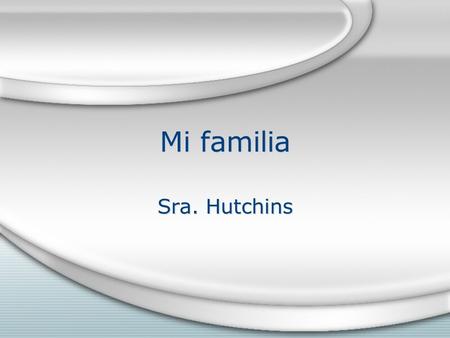 Mi familia Sra. Hutchins.